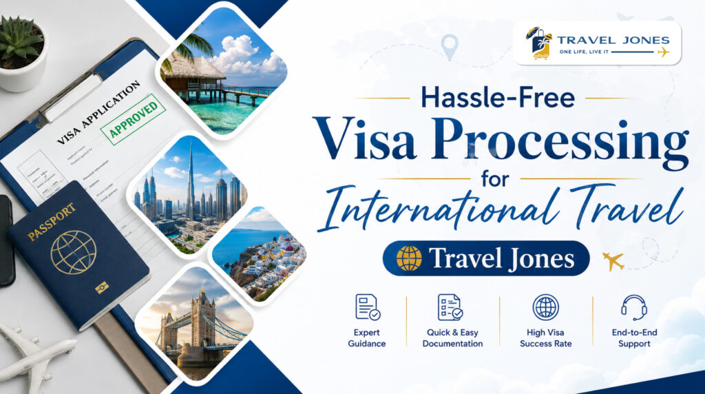 Hassle-Free Visa Processing for International Travel | Travel Jones