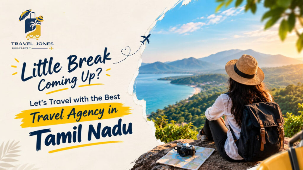 Little Break Coming Up? Let’s Travel with the Best Travel Agency in Tamil Nadu