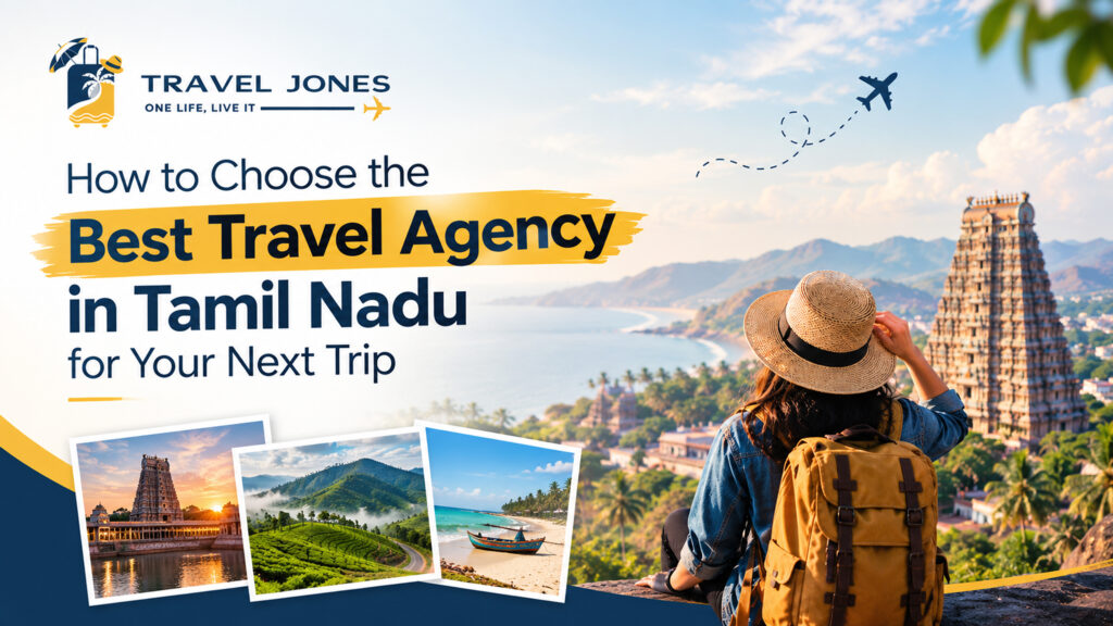 How to Choose the Best Travel Agency in Tamil Nadu for Your Next Trip